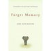 Forget Memory: Creating Better Lives for People with Dementia