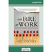 On Fire at Work: How Great Companies Ignite Passion in Their People Without Burning Them Out (16pt Large Print Edition)