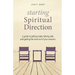 Starting Spiritual Direction: A Guide to Getting Ready, Feeling Safe, and Getting the Most Out of Your Sessions