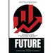FUTURE How Adaptive Leaders Anticipate Change, Decode Signals, and Build What Comes Next: How Adaptive Leaders Anticipate Change, Decode Signals, and