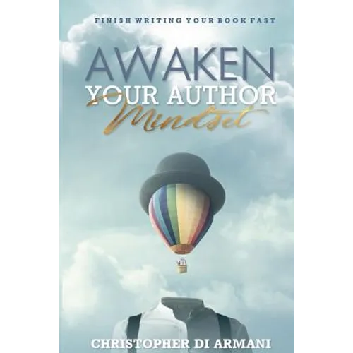 Awaken Your Author Mindset: Finish Writing Your Book Fast