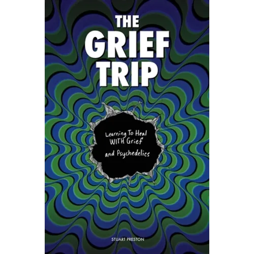 The Grief Trip: Learning To Heal WITH Grief and Psychedelics
