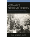 Vietnam's Prodigal Heroes: American Deserters, International Protest, European Exile, and Amnesty