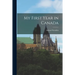 My First Year in Canada [microform]
