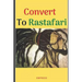 Convert to Rastafari: 85 Tips, Principles & Teachings to Convert to Rastafari