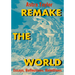 Remake the World: Essays, Reflections, Rebellions