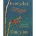 Everyday Magic: Poems and Select Writings