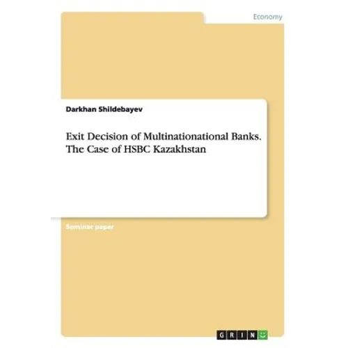 Exit Decision of Multinationational Banks. The Case of HSBC Kazakhstan