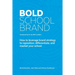 Bold School Brand: How to leverage brand strategy to reposition, differentiate, and market your school