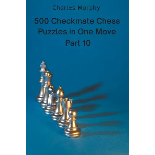 500 Checkmate Chess Puzzles in One Move, Part 10