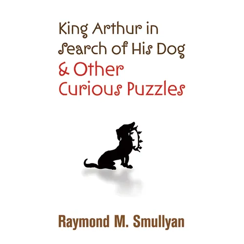 King Arthur in Search of His Dog and Other Curious Puzzles
