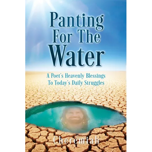 Panting For The Water: A Poet's Heavenly Blessings To Today's Daily Struggles