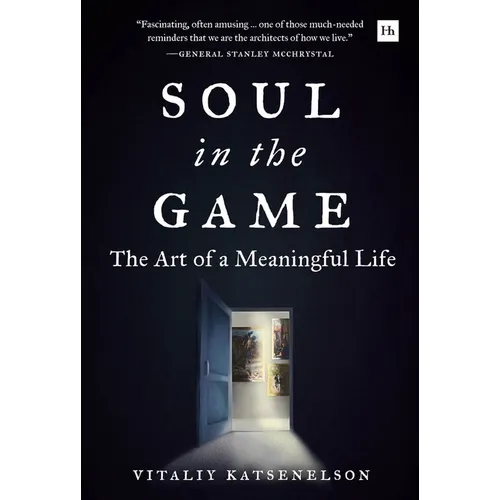 Soul in the Game: The Art of a Meaningful Life