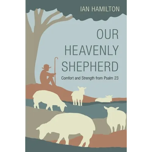Our Heavenly Shepherd: Comfort and Strength from Psalm 23