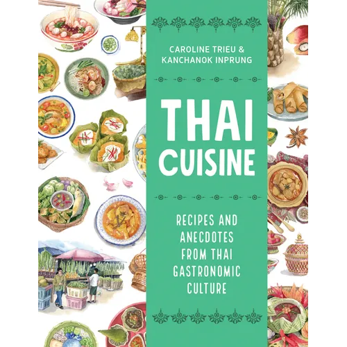 Thai Cuisine: Recipes and Anecdotes from Thai Gastronomic Culture