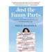 Just the Funny Parts: ... and a Few Hard Truths about Sneaking Into the Hollywood Boys' Club