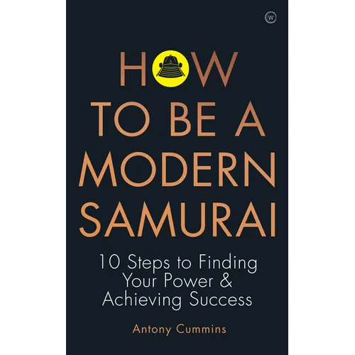 How to Be a Modern Samurai: 10 Steps to Finding Your Power & Achieving Success