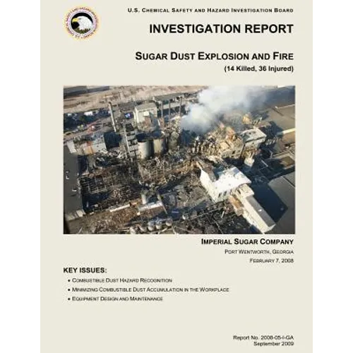 Investigation Report: Sugar Dust Explosion and Fire: (14 Killed, 36 Injured)