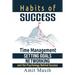 Habits of Success: Time Management, Setting Goals, Networking and the Psychology Behind Success