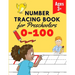 Number Tracing Book for Preschoolers: Number Practice Workbook To Learn The Numbers From 0 To 100 - Math Activity Book for Pre K, Kindergarten and Kid