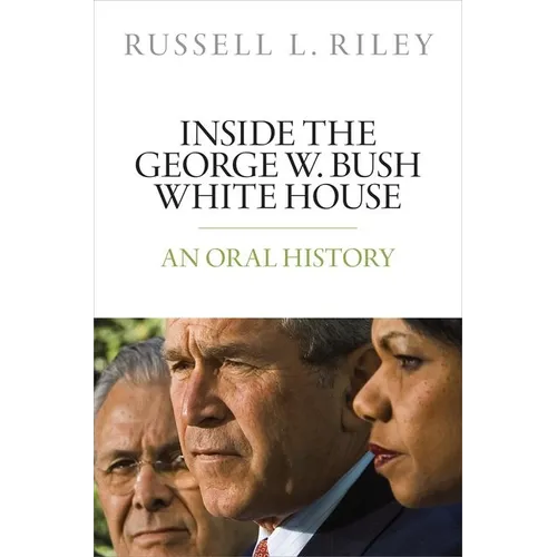 Inside the George W. Bush White House: An Oral History