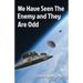 We Have Seen The Enemy and They Are Odd
