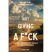 Welcome to the Wonderful World of Not Giving a F*uck