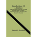 Recollections Of A Lifetime: Or Men And Things I Have Seen; In A Series Of Familiar Letters To A Friend; Historical, Biographical, Anecdotical, And