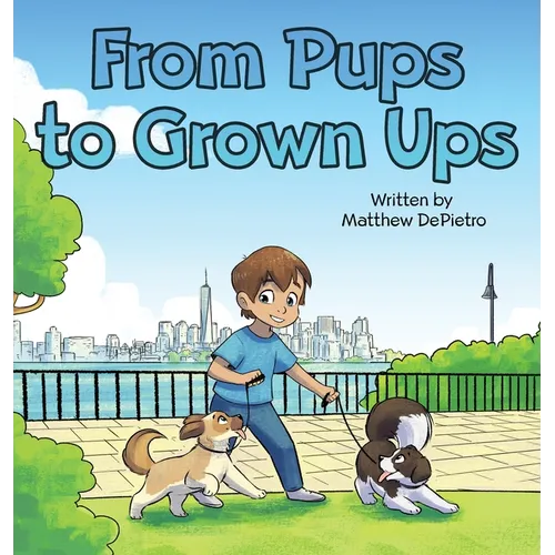 From Pups to Grown Ups: A Heartwarming Children's Book About Growing Up, Friendship, and Life Lessons with Dogs