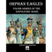 Orphan Eagles: Polish Armies of the Napoleonic Wars
