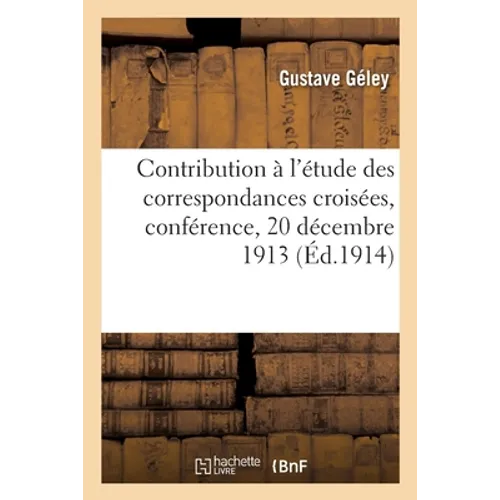 Contribution à l'étude des correspondances croisées, conférence, 20 décembre 1913