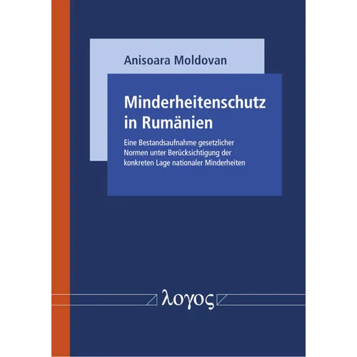 Minderheitenschutz in Rumanien: Eine Bestandsaufnahme Gesetzlicher Normen Unter Berucksichtigung Der Konkreten Lage Nationaler Minderheiten