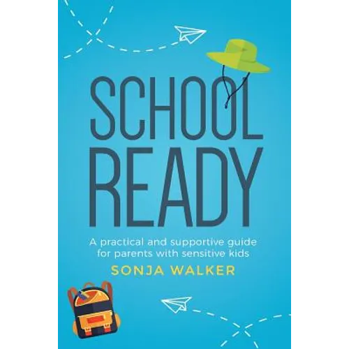School Ready: A practical and supportive guide for parents with sensitive kids