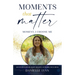 Moments That Matter