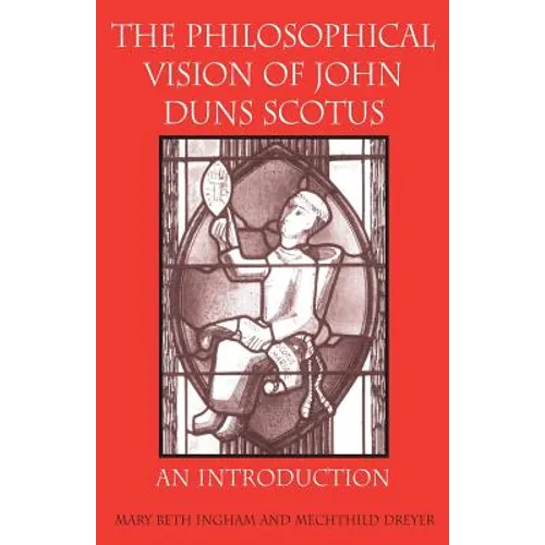 The Philosophical Vision of John Duns Scotus: An Introduction