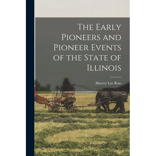The Early Pioneers and Pioneer Events of the State of Illinois