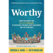 Worthy: Know Your Worth and Act Accordingly to Experience Freedom, Enjoy Fulfillment, and Live Fearlessly