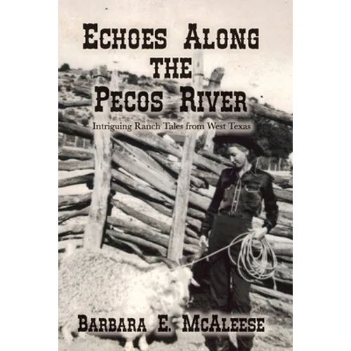 Echoes Along the Pecos River: Intriguing Ranch Tales from West Texas
