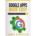 Google Apps Made Easy: Learn to work in the cloud