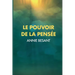 Le Pouvoir de la Pensée: Sa maîtrise et sa culture