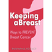 Keeping aBreast: Ways to PREVENT Breast Cancer