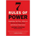 7 Rules of Power: Surprising--But True--Advice on How to Get Things Done and Advance Your Career