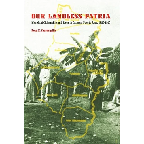 Our Landless Patria: Marginal Citizenship and Race in Caguas, Puerto Rico, 1880-1910