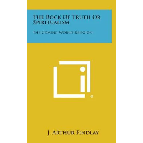 The Rock of Truth or Spiritualism: The Coming World Religion