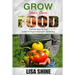 Grow Your Own Food: Ultimate Step By Step Guide To Backyard Gardening.