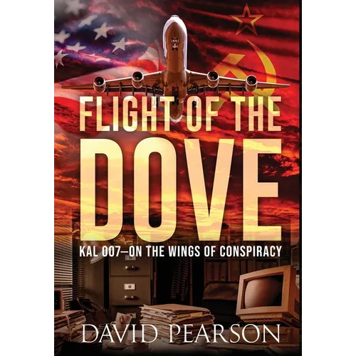 Flight of the Dove: KAL-007 On the Wings of Conspiracy