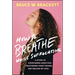 How to Breathe While Suffocating: A Story of Overcoming Addiction, Recovering from Trauma, and Healing My Soul