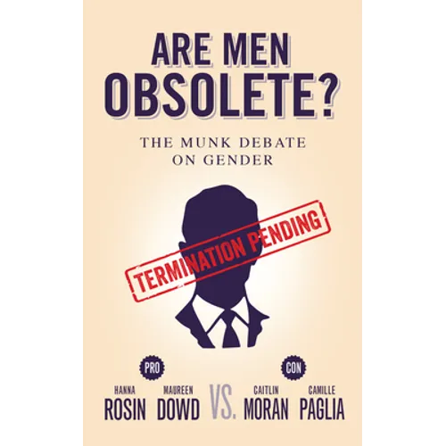 Are Men Obsolete?: The Munk Debate on Gender: Rosin and Dowd vs. Moran and Paglia