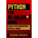 Python The No-Bullsh*t Guide: Learn Python Programming Within 12 Hours!