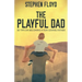 The Playful Dad: 50 Tips On Becoming A Fun-loving Father